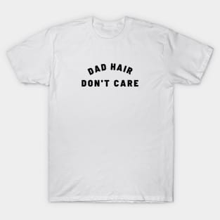 DAD HAIR DON'T CARE Quote Gift For Dad T-Shirt